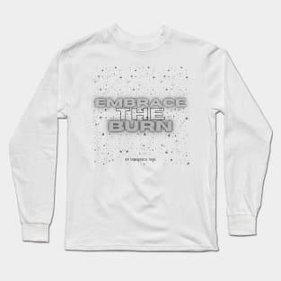 Embrace The Burn Gym Workout Exercise Motivation Long Sleeve T-Shirt